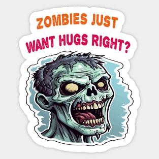 Zombies just want hugs right Sticker